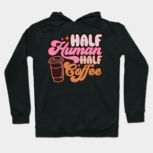 Half Human Half Coffee Hoodie